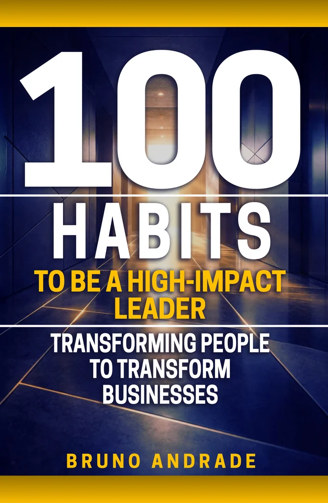 100 Habits to Be a High-Impact Leader, Bruno Andrade